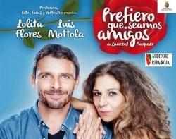 Obra de teatro - Prefiero que seamos amigos